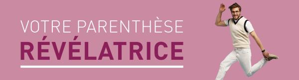 Votre parenthèse révélatrice